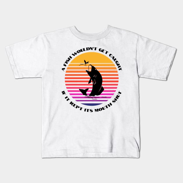 A Fish Wouldn't get Caught if it Kept its Mouth Shut Kids T-Shirt by Weird Lines